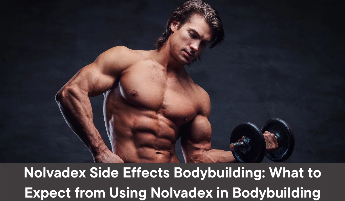 Nolvadex Side Effects Bodybuilding: What to Expect from Using Nolvadex in Bodybuilding